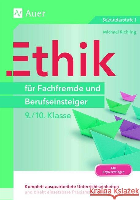 Ethik für Fachfremde und Berufseinsteiger 9./10. Klasse : Komplett ausgearbeitete Unterrichtseinheiten und direkt einsetzbare Praxismaterialien. Mit Kopiervorlagen Richling, Michael 9783403078159 Auer Verlag in der AAP Lehrerfachverlage GmbH