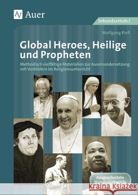 Global Heroes, Heilige und Propheten : Methodisch vielfältige Materialien zur Auseinander setzung mit Vorbildern im Religionsunterricht (5. bis 10. Klasse). Ausgearbeitete Stundenentwürfe. Sekundarstu Rieß, Wolfgang 9783403078357