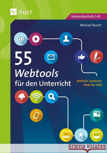 55 Webtools für den Unterricht : einfach, konkret, step-by-step (5. bis 13. Klasse). Sekundarstufe I + II Busch, Michael 9783403078425