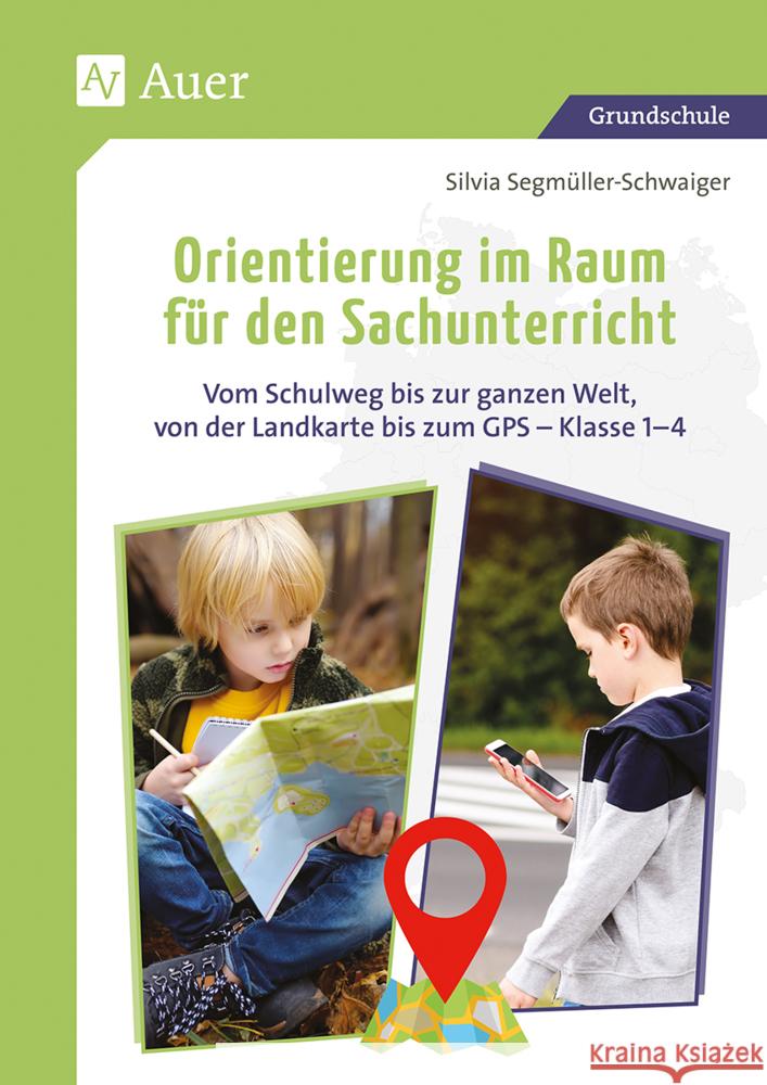 Orientierung im Raum für den Sachunterricht Segmüller-Schwaiger, Silvia 9783403078708 Auer Verlag in der AAP Lehrerwelt GmbH