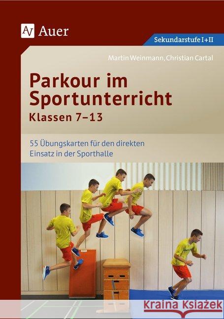 Parkour im Sportunterricht Klassen 7-13 : Übungskarten für den direkten Einsatz in der Sporthalle. Sekundarstufe I + II Cartal, Christian; Weinmann, Martin 9783403079569