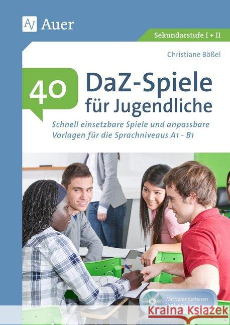 40 DaZ-Spiele für Jugendliche, m. CD-ROM : Schnell einsetzbare Spiele und anpassbare Vorlagen für die Sprachniveaus A1 - B1 (5. bis 13. Klasse). Mit veränderbaren Vorlagen. Sekundarstufe I + II Bößel, Christiane 9783403080770