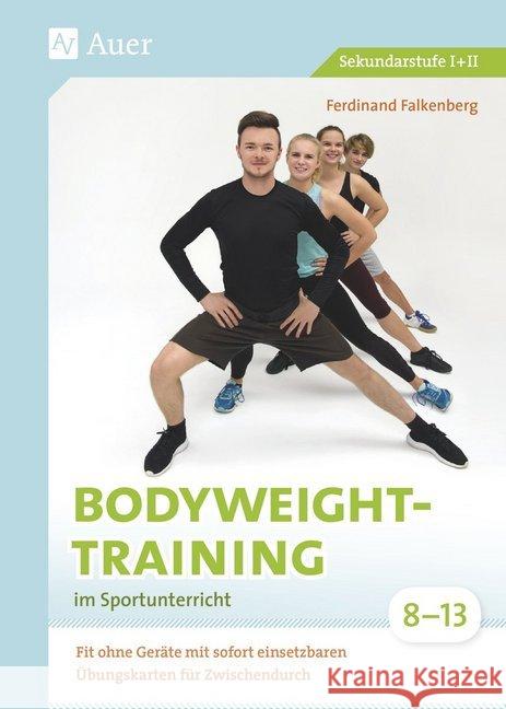 Bodyweight-Training im Sportunterricht 8-13 : Fit ohne Geräte mit sofort einsetzbaren Übungskarten für Zwischendurch (8. bis 13. Klasse). Sekundarstufe I+II Falkenberg, Ferdinand 9783403080817