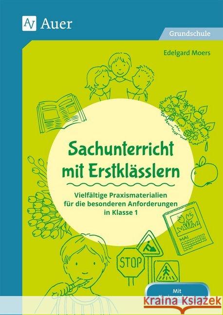 Sachunterricht mit Erstklässlern : Vielfältige Praxismaterialien für die besonderen Anforderungen in Klasse 1 Moers, Edelgard 9783403081128 Auer Verlag in der AAP Lehrerfachverlage GmbH
