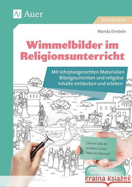 Wimmelbilder im Religionsunterricht : Mit lehrplangerechten Materialien Bibelgeschichten und religiöse Inhalte entdecken und erleben (1. bis 4. Klasse). Mit Kopiervorlagen. Grundschule Einstein, Wanda 9783403081623