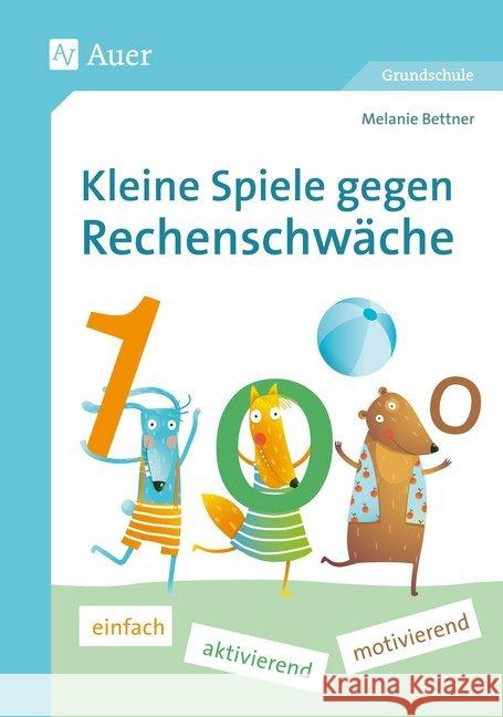 Kleine Spiele gegen Rechenschwäche : einfach - aktiv - motivierend (1. bis 4. Klasse). Grundschule Bettner, Melanie 9783403081678 Auer Verlag in der AAP Lehrerfachverlage GmbH