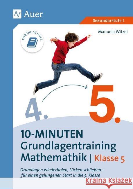 10-Minuten-Grundlagentraining Mathematik Klasse 5 : Grundlagen wiederholen, Lücken schließen - für einen gelungenen Start in die 5. Klasse. Sekundarstufe I. Mit Online-Zugang Witzel, Manuela 9783403081869