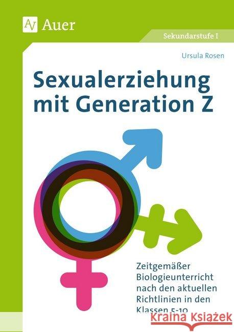 Sexualerziehung mit Generation Z : Zeitgemäßer Biologieunterricht nach den aktuellen Richtlinien in den Klassen 5-10. Sekundarstufe I Rosen, Ursula 9783403081883