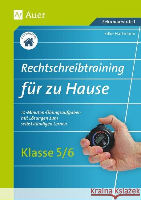 Rechtschreibtraining für zu Hause, Klasse 5/6 : 10-Minuten-Übungsaufgaben mit Lösungen zum selbstständigen Lernen. Sekundarstufe I Hartmann, Silke 9783403082101