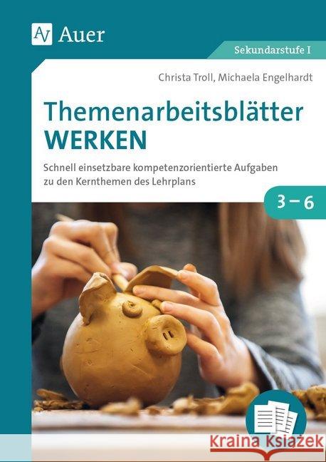 Themenarbeitsblätter Werken : Schnell einsetzbare kompetenzorientierte Aufgaben zu den Kernthemen des Lehrplans (3. bis 6. Klasse) Troll, Christa; Engelhardt, Michaela 9783403082392