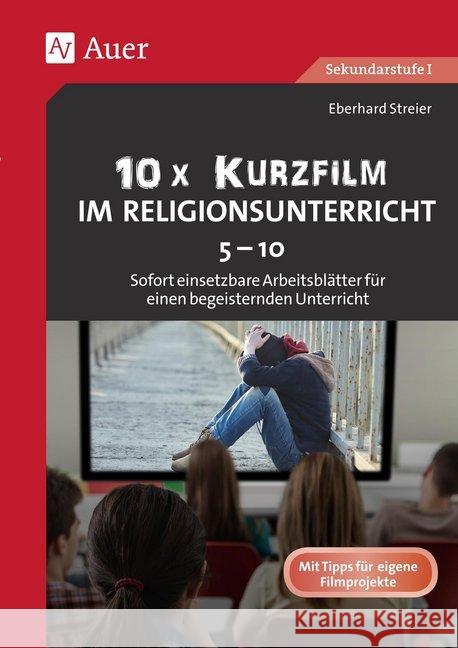 10x Kurzfilm im Religionsunterricht 5-10 : Sofort einsetzbare Arbeitsblätter für einen begeisternden Unterricht (5. bis 10. Klasse). Sekundarstufe I Streier, Eberhard 9783403082415