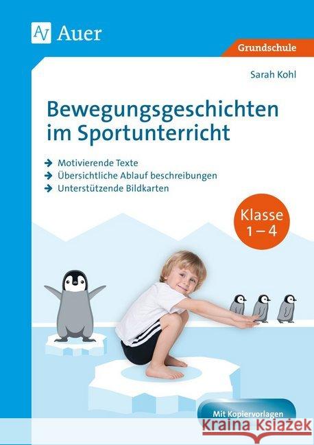 Bewegungsgeschichten im Sportunterricht Klasse 1-4 : Motivierende Texte - Übersichtliche Ablauf beschreibungen - Unterstützende Bildkarten Kohl, Sarah 9783403083764