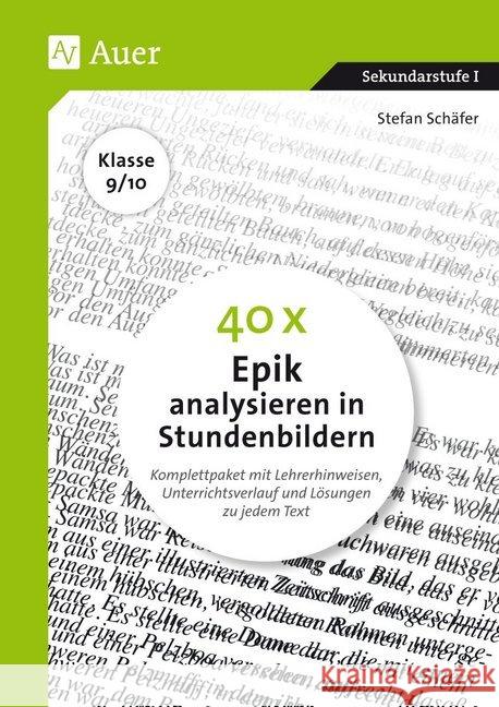 40 x Epik analysieren in Stundenbildern 9-10 : Komplettpaket mit Lehrerhinweisen, Unterrichtsverlauf und Lösungen zu jedem Text (9. und 10. Klasse). Sekundarstufe I Schäfer, Stefan 9783403083962