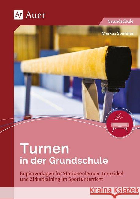 Turnen in der Grundschule : Kopiervorlagen für Stationenlernen, Lernzirkel und Zirkeltraining im Sportunterricht (1. bis 4. Klasse) Sommer, Markus 9783403084006 Auer Verlag in der AAP Lehrerfachverlage GmbH