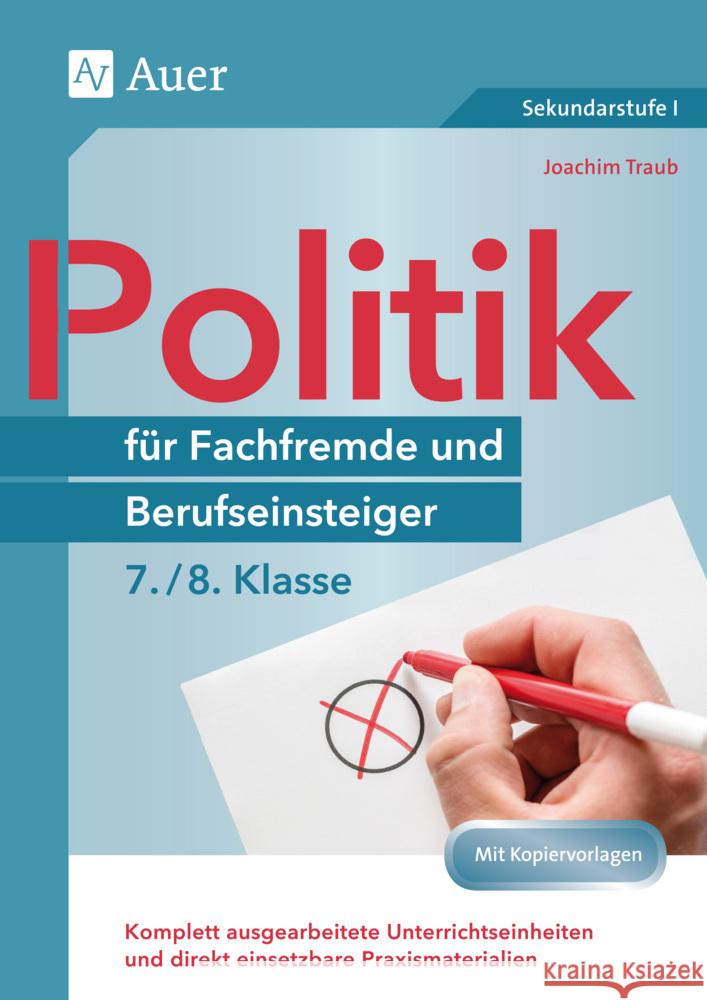 Politik für Fachfremde und Berufseinsteiger 7-8 : Komplett ausgearbeitete Unterrichtseinheiten und direkt einsetzbare Praxismaterialien (7. und 8. Klasse) Traub, Joachim 9783403084204