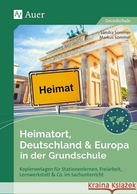 Heimatort, Deutschland & Europa in der Grundschule : Kopiervorlagen für Stationenlernen, Freiarbeit, Lernwerkstatt & Co. im Sachunterricht (2. bis 4. Klasse) Sommer, Sandra; Sommer, Markus 9783403084242