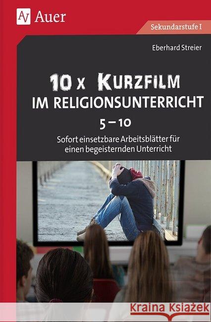 10x Kurzfilm im Religionsunterricht Klasse 5-10 : Sofort einsetzbare Arbeitsblätter für einen begeisternden Unterricht Streier, Eberhard 9783403084303