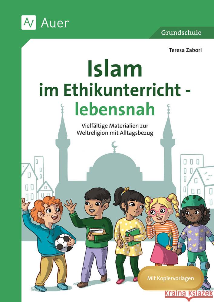 Islam im Ethikunterricht - lebensnah Zabori, Teresa 9783403087816 Auer Verlag in der AAP Lehrerwelt GmbH