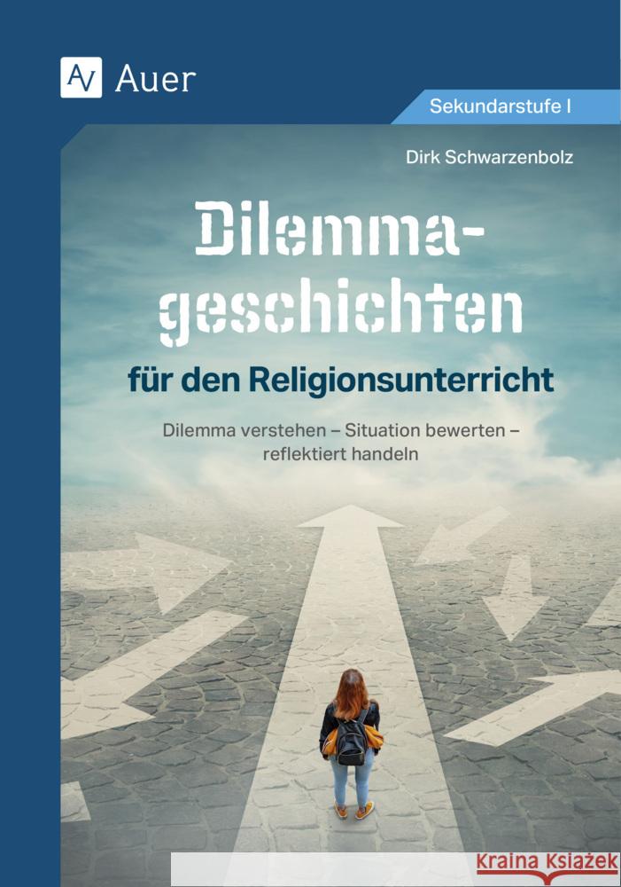 Dilemmageschichten für den Religionsunterricht Schwarzenbolz, Dirk 9783403089643 Auer Verlag in der AAP Lehrerwelt GmbH