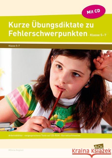 Kurze Übungsdiktate zu Fehlerschwerpunkten, Klasse 5-7, m. CD-ROM : Arbeitsblätter - vorgesprochene Texte auf CD-ROM - Korrekturhinweise Angioni, Milena 9783403102915 AOL-Verlag in der AAP Lehrerfachverlage GmbH