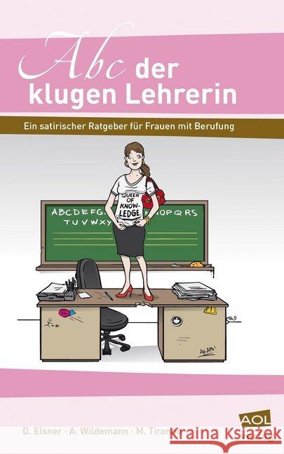 Abc der klugen Lehrerin : Ein satirischer Ratgeber für Frauen mit Berufung Elsner, Daniela; Wildemann, Anja; Tiranno, Manuel 9783403104124