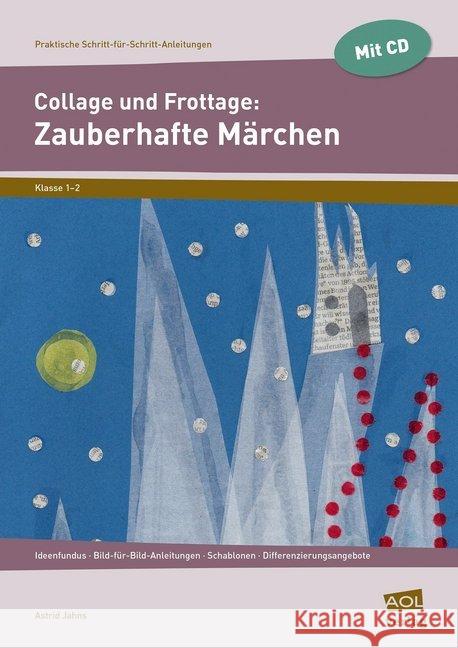 Collage und Frottage: Zauberhafte Märchen, m. CD-ROM : Ideenfundus - Bild-für-Bild-Anleitungen - Schablonen - Differenzierungsangebote (1. und 2. Klasse) Jahns, Astrid 9783403104391