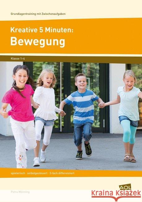 Kreative 5 Minuten: Bewegung : spielerisch - selbstgesteuert - 3-fach differenziert (1. bis 4. Klasse) Mönning, Petra 9783403104490 AOL-Verlag in der AAP Lehrerfachverlage GmbH