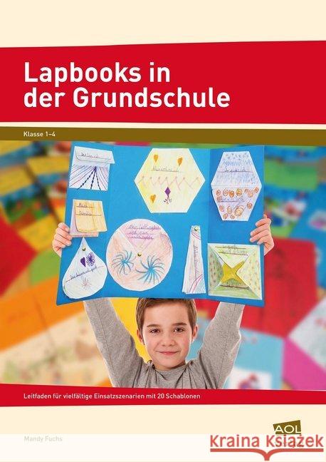 Lapbooks in der Grundschule : Leitfaden für vielfältige Einsatzszenarien mit 20 Schablonen (1. bis 4. Klasse) Fuchs, Mandy 9783403104674