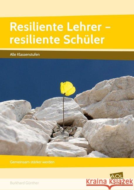 Resiliente Lehrer - resiliente Schüler : Gemeinsam stärker werden (Alle Klassenstufen) Günther, Burkhard 9783403105985