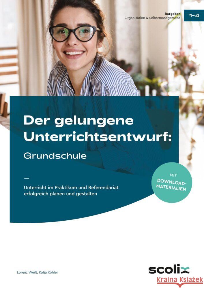 Der gelungene Unterrichtsentwurf: Grundschule Weiß, Lorenz, Köhler, Katja 9783403107446 Scolix