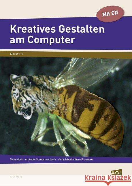 Kreatives Gestalten am Computer (Sek I), m. CD-ROM : Tolle Ideen - erprobte Stundenverläufe - einfach bedienbare Freeware (5. bis 9. Klasse) Mohr, Anja 9783403199373