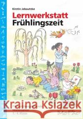 Lernwerkstatt: Frühlingszeit : Fächerübergreifende Materialien. 1.-4. Klasse Jebautzke, Kirstin 9783403200017