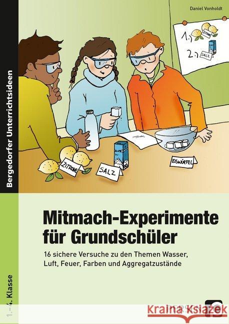 Mitmach-Experimente für Grundschüler : 16 sichere Versuche zu den Themen Wasser, Luft, Feuer, Farben und Aggregatzustände (1. bis 4. Klasse) Vonholdt, Daniel 9783403200390 Persen Verlag in der AAP Lehrerfachverlage Gm