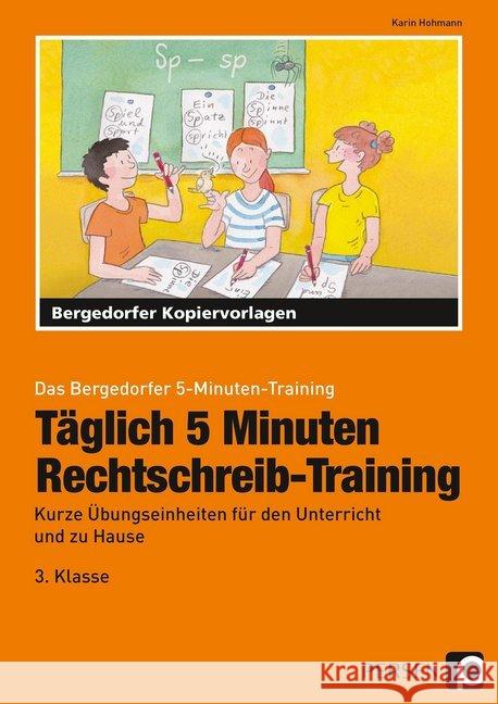 Täglich 5 Minuten Rechtschreib-Training - 3. Klasse : Kurze Übungseinheiten für den Unterricht und zu Hause Hohmann, Karin 9783403201205