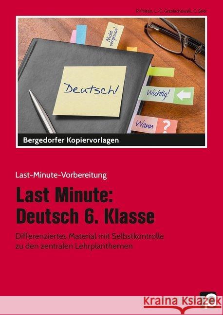 Last Minute: Deutsch 6. Klasse : Differenziertes Material mit Selbstkontrolle zu den zentralen Lehrplanthemen Felten, Patricia; Grzelachowski, Lena-Christin; Stier, Claudine 9783403201717