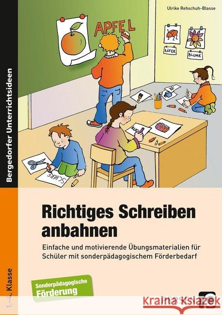 Richtiges Schreiben anbahnen : Einfache und motivierende Übungsmaterialien für Schüler mit sonderpädagogischem Förderbedarf (1. bis 4. Klasse) Rehschuh-Blasse, Ulrike 9783403201878