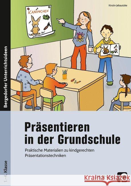 Präsentieren in der Grundschule : Praktische Materialien zu kindgerechten Präsentationstechniken (1. bis 4. Klasse) Jebautzke, Kirstin 9783403202417 Persen Verlag in der AAP Lehrerfachverlage Gm