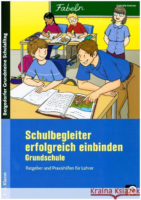 Schulbegleiter erfolgreich einbinden - Grundschule : Ratgeber und Praxishilfen für Lehrer (1. bis 4. Klasse) Kremer, Gabriele 9783403202424