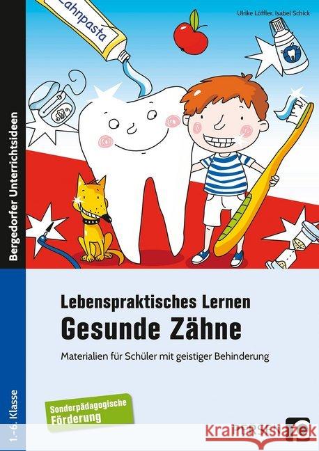 Lebenspraktisches Lernen: Gesunde Zähne : Materialien für Schüler mit geistiger Behinderung (1. bis 6. Klasse) Löffler, Ulrike; Schick, Isabel 9783403202660
