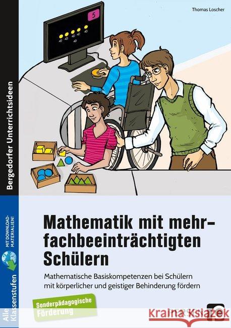 Mathematik mit mehrfachbeeinträchtigten Schülern : Mathematische Basiskompetenzen bei Schülern mit körperlicher und geistiger Behinderung fördern (Alle Klassenstufen). Mit Download-Materialien Loscher, Thomas 9783403204725 Persen Verlag in der AAP Lehrerfachverlage Gm