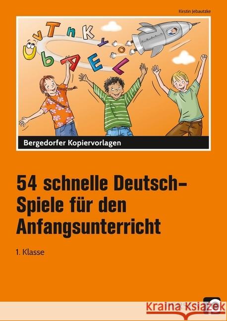 54 schnelle Deutsch-Spiele für den Anfangsunterricht : 1. Klasse Jebautzke, Kirstin 9783403204923