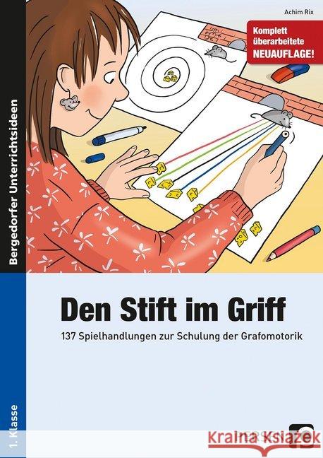 Den Stift im Griff : 137 Spielhandlungen zur Schulung der Grafomotorik (1. Klasse) Rix, Achim 9783403205043