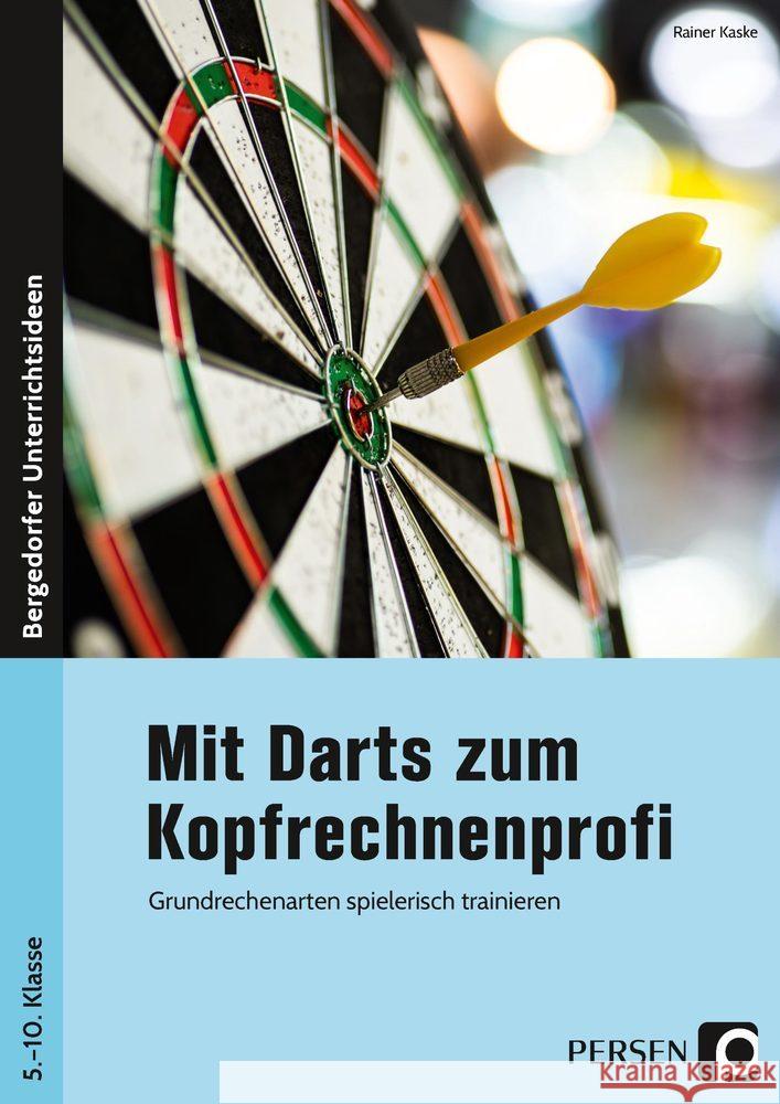 Mit Darts zum Kopfrechnenprofi : Grundrechenarten spielerisch trainieren (5. bis 10. Klasse) Kaske, Rainer 9783403206132