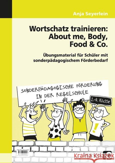 Wortschatz trainieren: About me, Body, Food & Co. : Übungsmaterial für Schüler mit sonderpädagogischem Förderbedarf (1. bis 4. Klasse). Kopiervorlagen Seyerlein, Anja 9783403210498 Persen Verlag in der AAP Lehrerfachverlage Gm