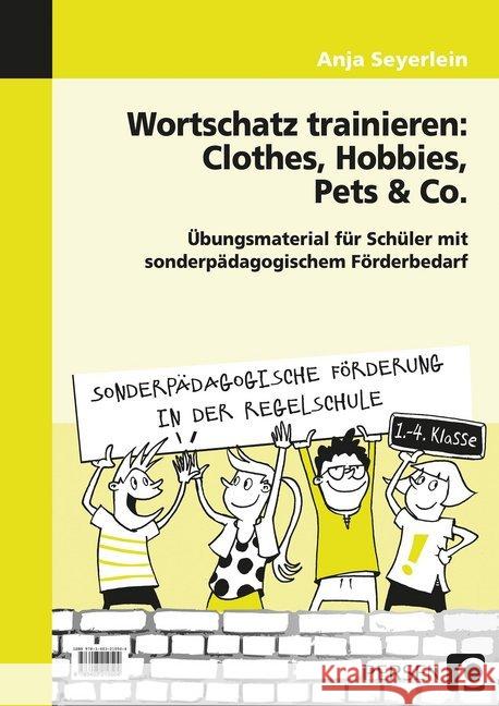Wortschatz trainieren: Clothes, Hobbies, Pets & Co : Übungsmaterial für Schüler mit sonderpädagogischem Förderbedarf (1. bis 4. Klasse). Kopiervorlagen Seyerlein, Anja 9783403210504