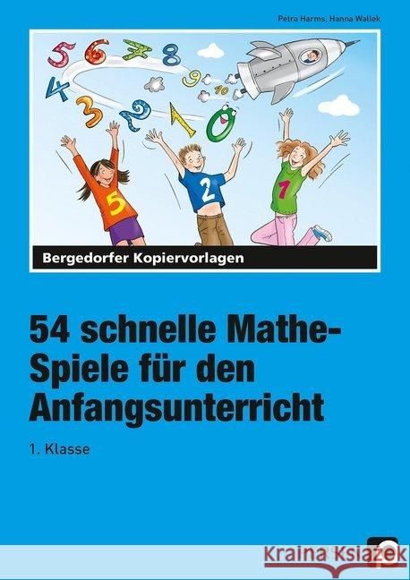 54 schnelle Mathe-Spiele für den Anfangsunterricht : 1. Klasse Harms, Petra; Wallek, Hanna 9783403210689