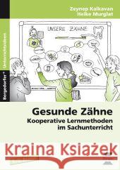 Gesunde Zähne, 1./2. Klasse : Kooperative Lernmethoden im Sachunterricht Kalkavan, Zeynep; Murglat, Heike 9783403230083