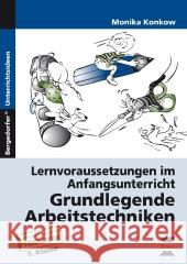 Lernvorausetzungen im Anfangsunterricht: Grundlegende Arbeitstechniken : 1. Klasse Konkow, Monika 9783403231455