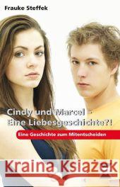 Cindy und Marcel - Eine Liebesgeschichte?! : Eine Geschichte zum Mitentscheiden. Wendebuch. 6.-8. Klasse Steffek, Frauke 9783403231516