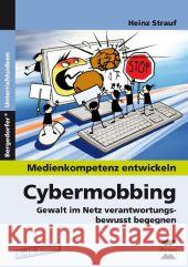 Cybermobbing : Gewalt im Netz verantwortungsbewusst begegnen (5. bis 10. Klasse) Strauf, Heinz 9783403231851